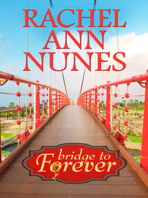 Title details for Bridge to Forever by Rachel Ann Nunes - Available